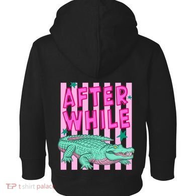 Funny Later Alligator After While Crocodile Front And Back Toddler Hoodie back