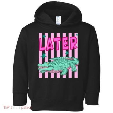 Funny Later Alligator After While Crocodile Front And Back Toddler Hoodie