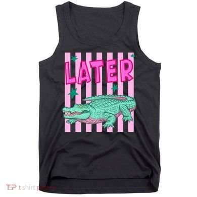Funny Later Alligator After While Crocodile Front And Back Tank Top