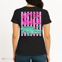 Funny Later Alligator After While Crocodile Front And Back Women's T-Shirt thumb 1