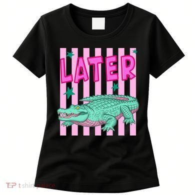 Funny Later Alligator After While Crocodile Front And Back Women's T-Shirt