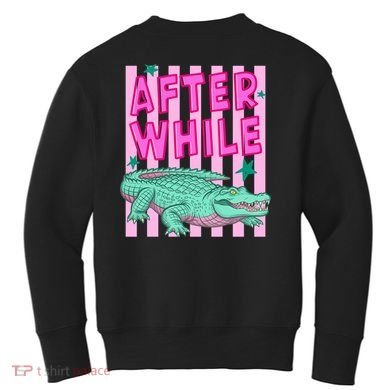 Funny Later Alligator After While Crocodile Front And Back Kids Sweatshirt back