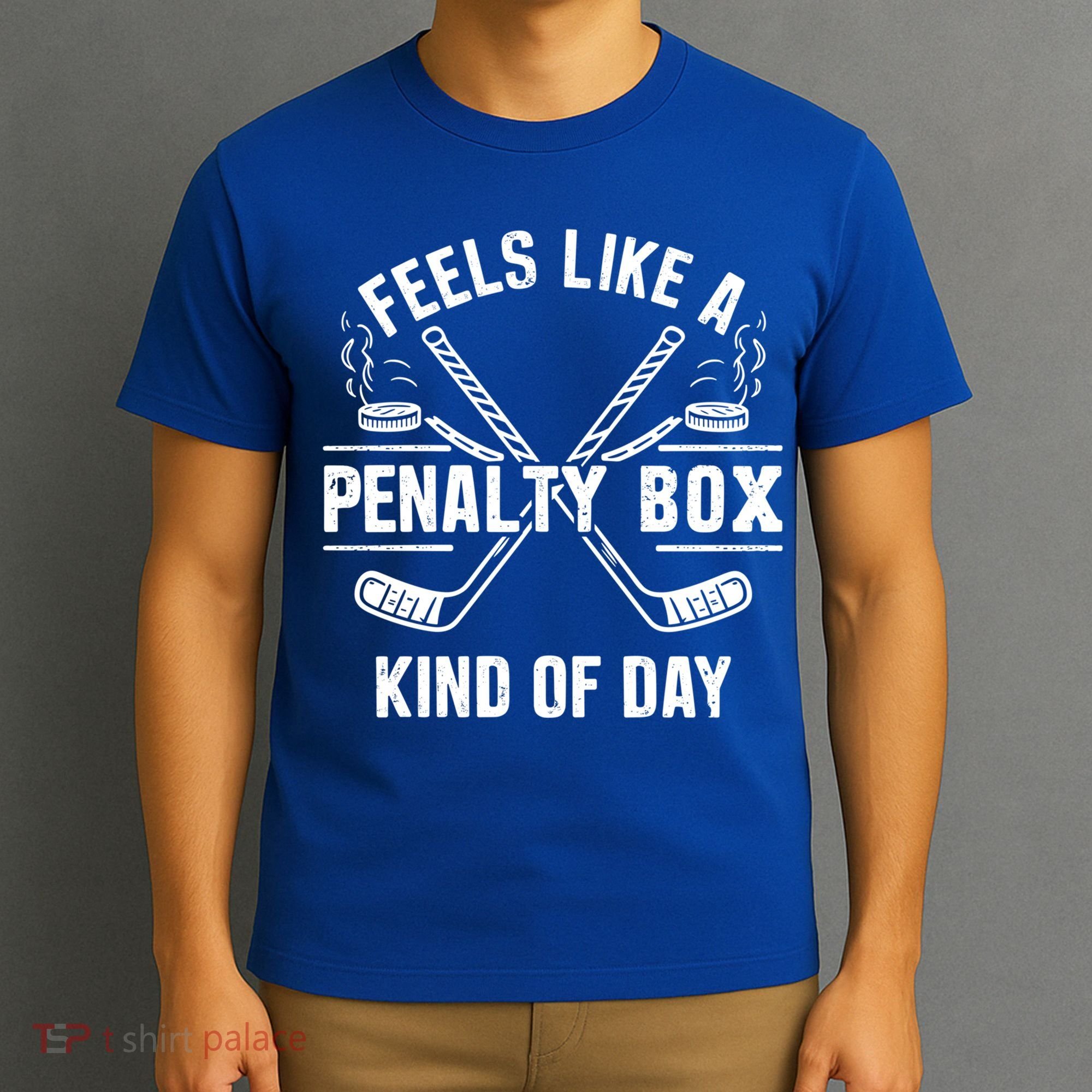 Feels Like A Penalty Box Kind Of Day Funny Hockey Gift T-Shirt