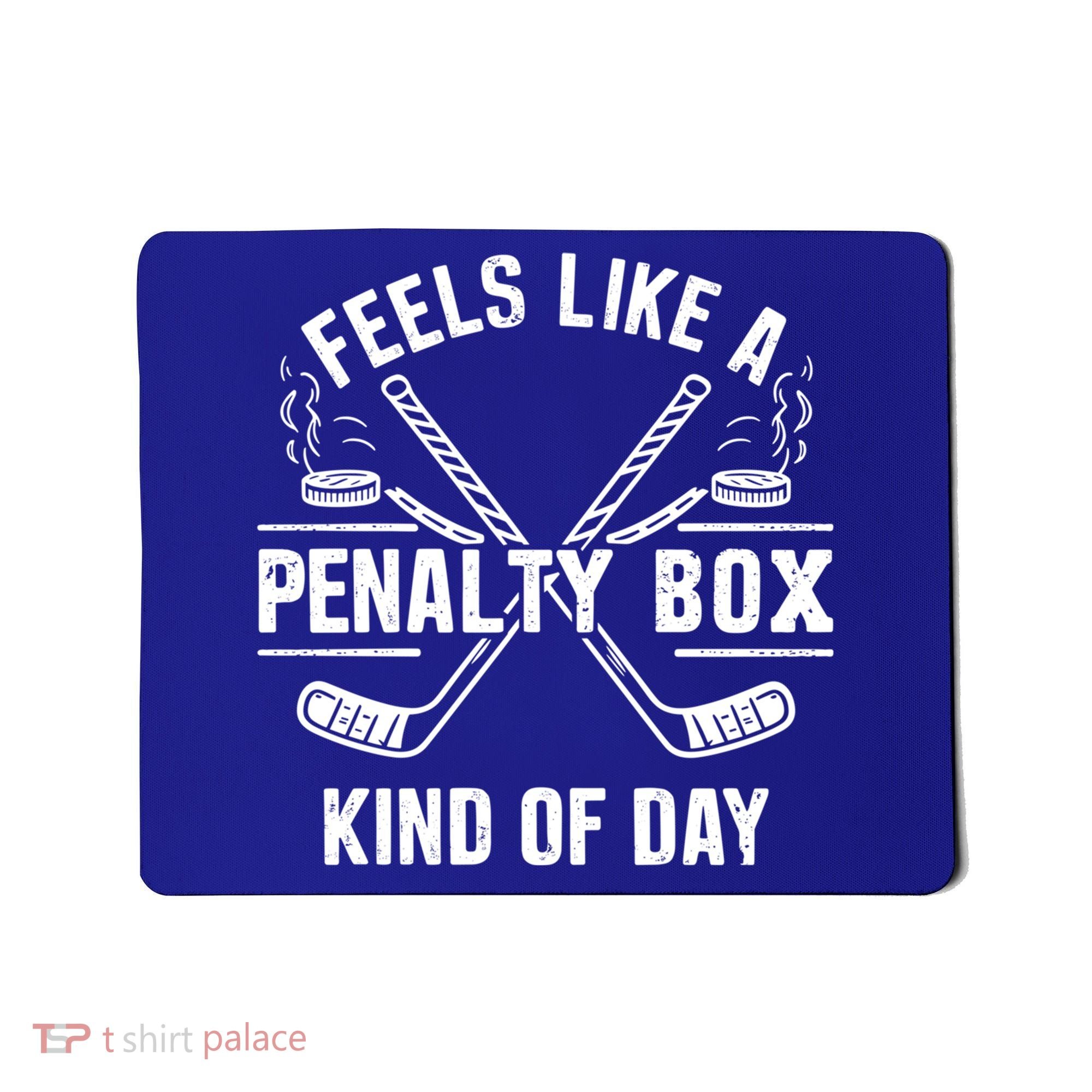 Feels Like A Penalty Box Kind Of Day Funny Hockey Gift Mousepad