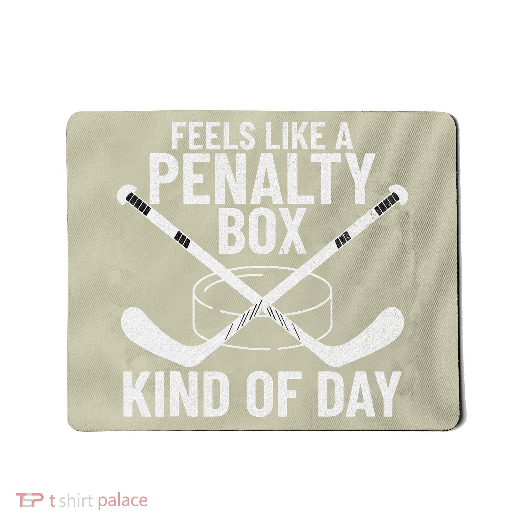 Feels Like A Penalty Box Kind Of Day Funny Hockey Mousepad