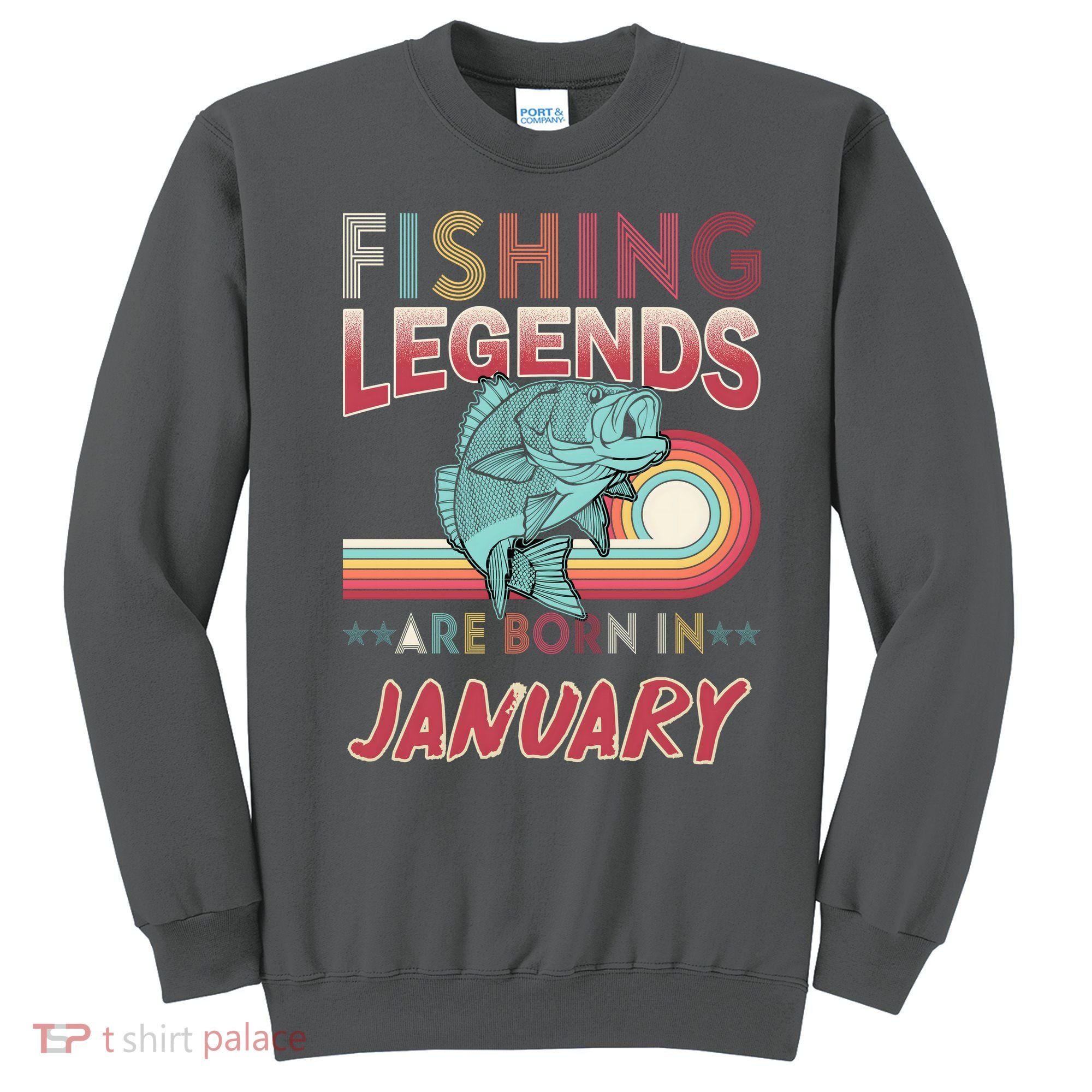Fishing Legends Are Born In January Sweatshirt