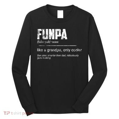 Funpa Like A Grandpa Only Cooler Funpa Definition Gift Long Sleeve Shirt