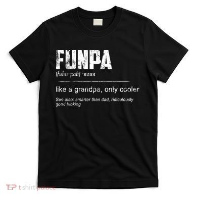 Funpa Like A Grandpa Only Cooler Funpa Definition Gift T-Shirt