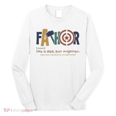 Fathor Like A Dad But Mightier Long Sleeve Shirt