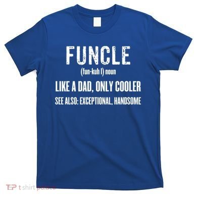 Funcle Like A Dad Only Cooler Funny FatherS Day Gift Gift T-Shirt