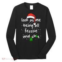 Funny Look At Me Being All Festive And Shits Long Sleeve Shirt thumb 0