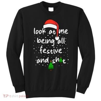 Funny Look At Me Being All Festive And Shits Sweatshirt