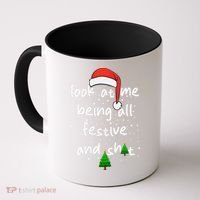 Funny Look At Me Being All Festive And Shits Coffee Mug thumb 0