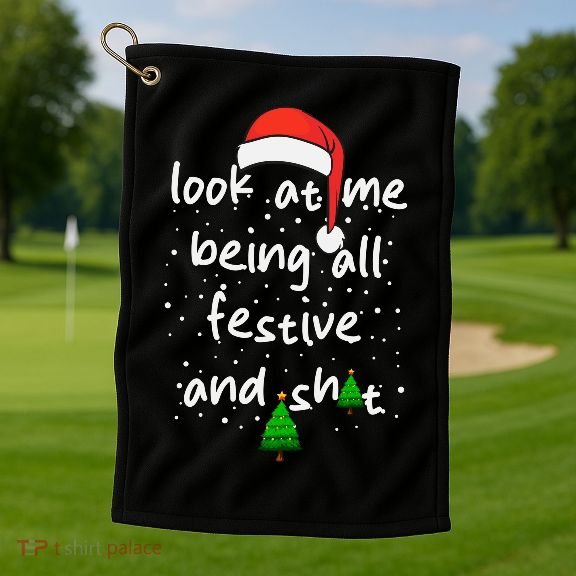 Funny Look At Me Being All Festive And Shits Golf Towel