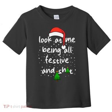 Funny Look At Me Being All Festive And Shits Toddler T-Shirt