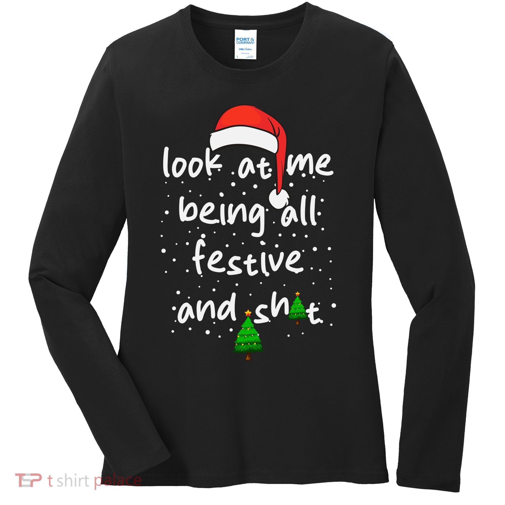 Funny Look At Me Being All Festive And Shits Women's Long Sleeve Shirt