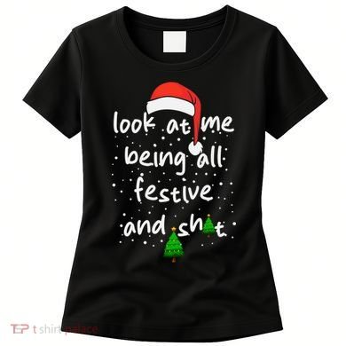Funny Look At Me Being All Festive And Shits Women's T-Shirt