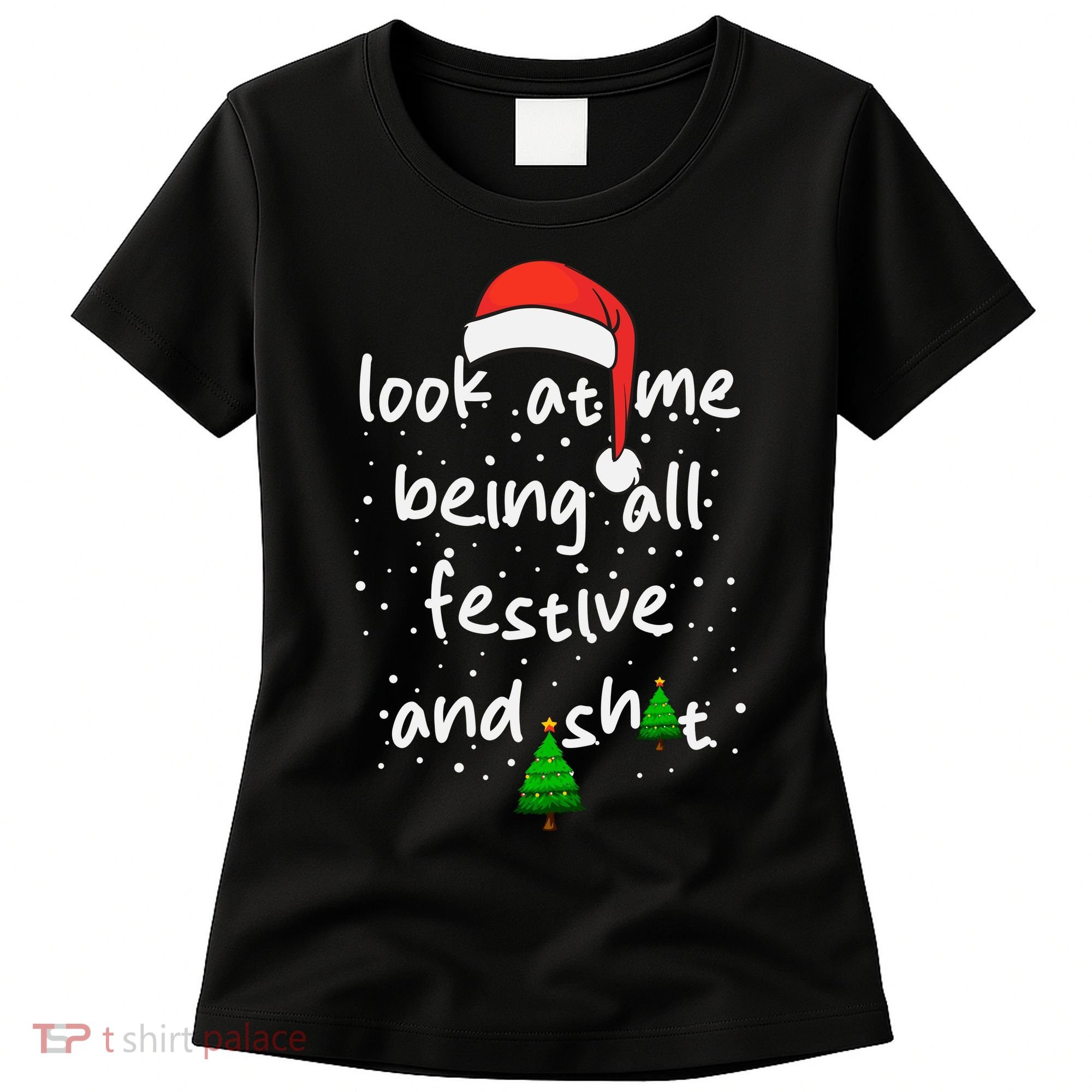 Funny Look At Me Being All Festive And Shits Women's T-Shirt