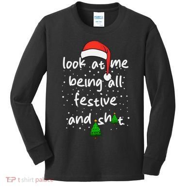 Funny Look At Me Being All Festive And Shits Kids Long Sleeve Shirt