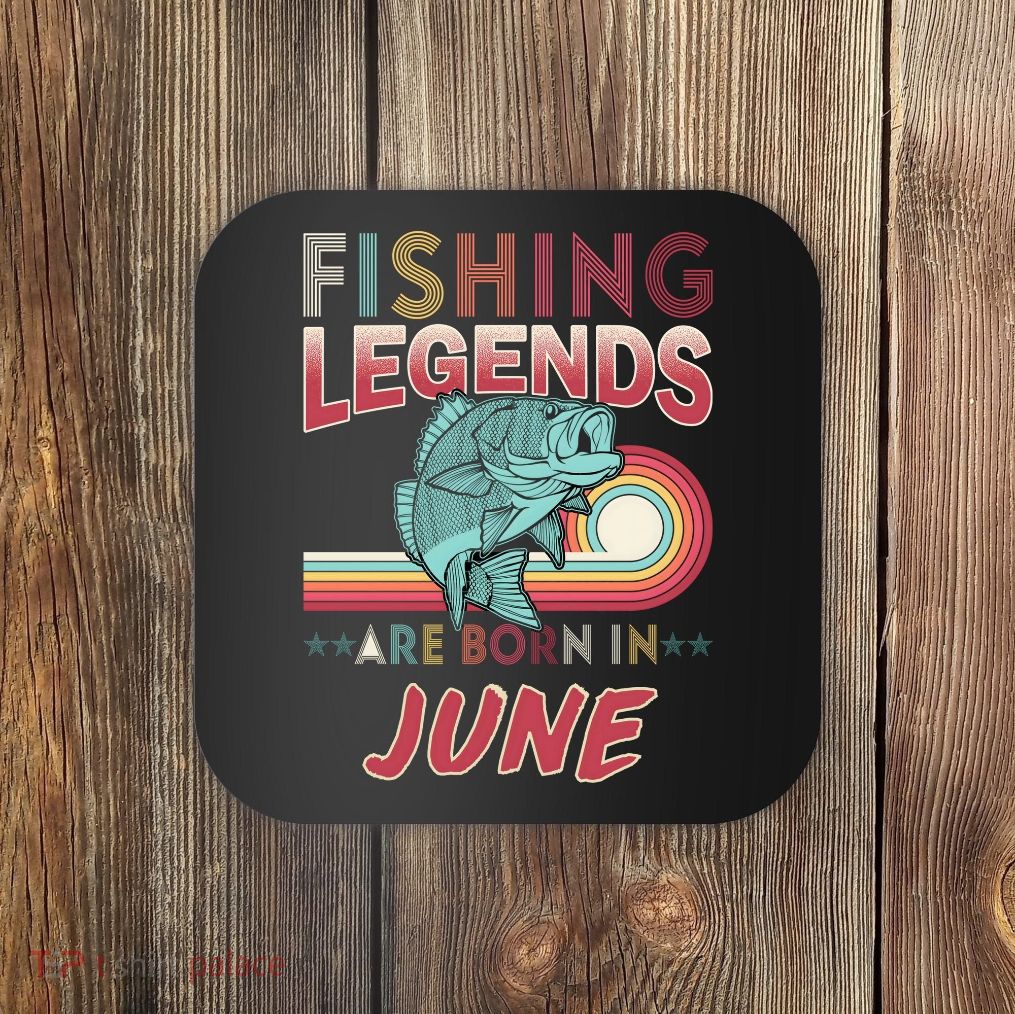 Fishing Legends Are Born In June Coaster