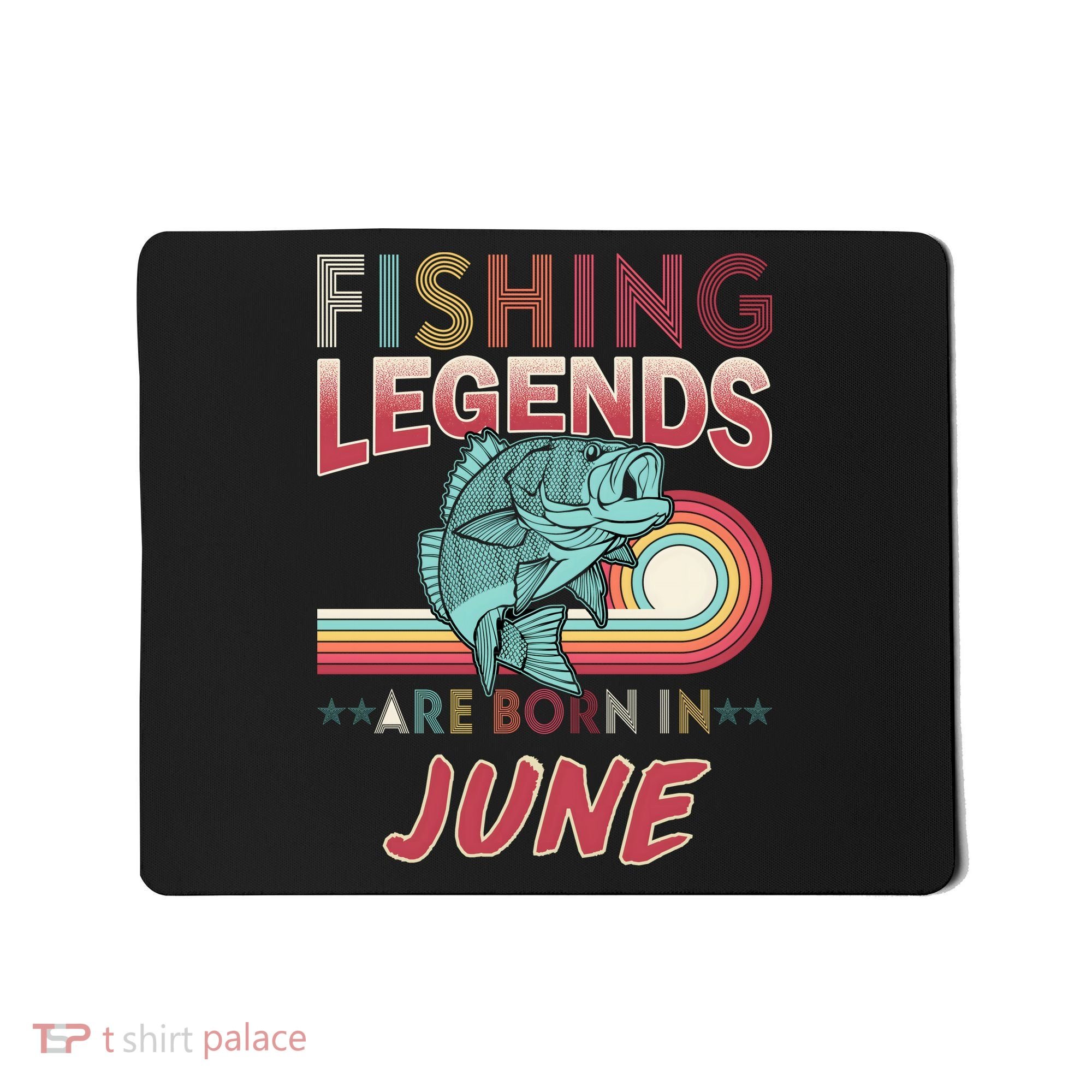 Fishing Legends Are Born In June Mousepad