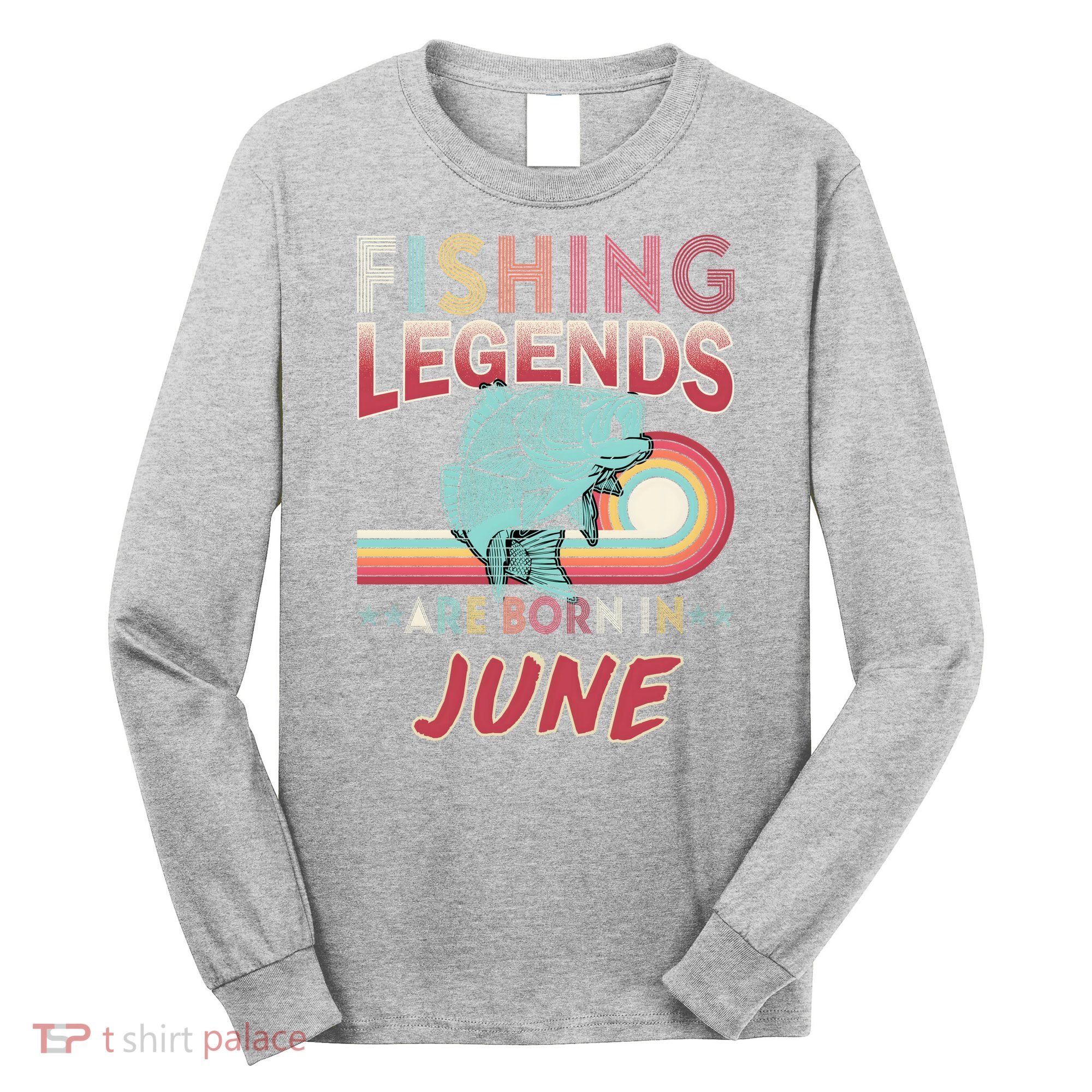 Fishing Legends Are Born In June Long Sleeve Shirt
