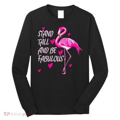 Flamingo Stand Tall And Be Fabulous Long Sleeve Shirt