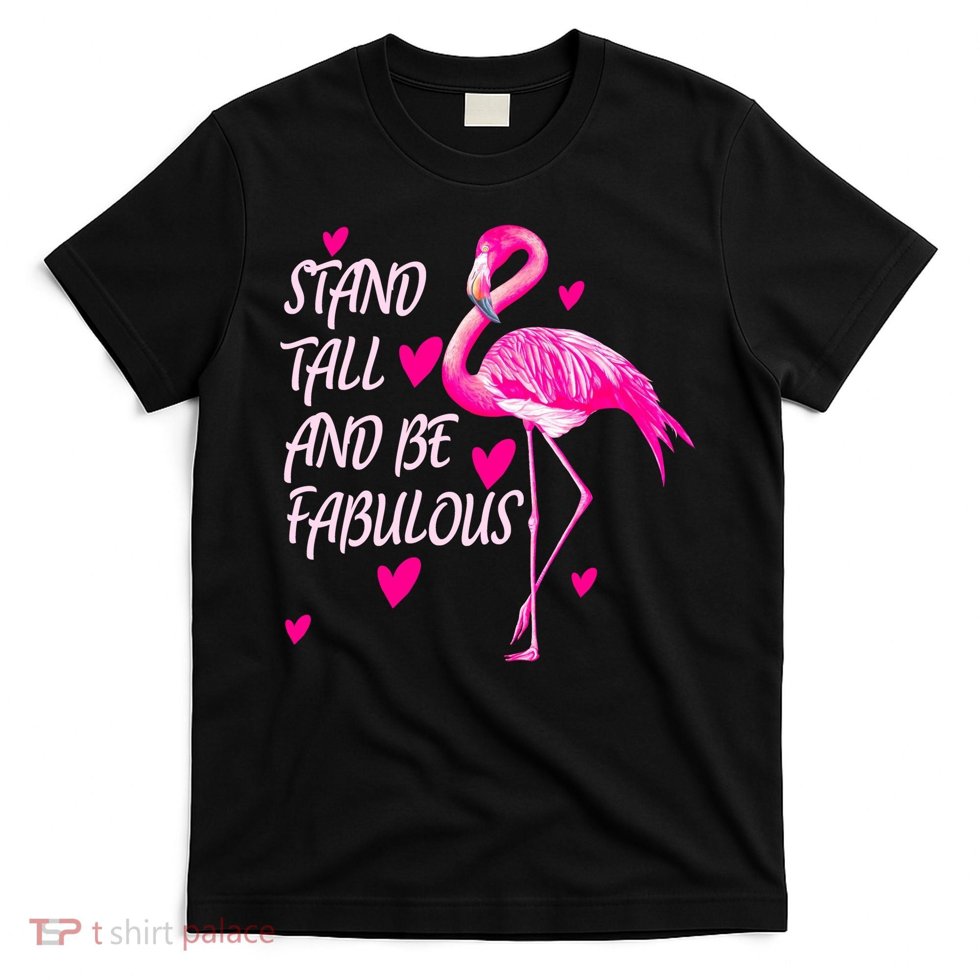 Flamingo Stand Tall And Be Fabulous T-Shirt