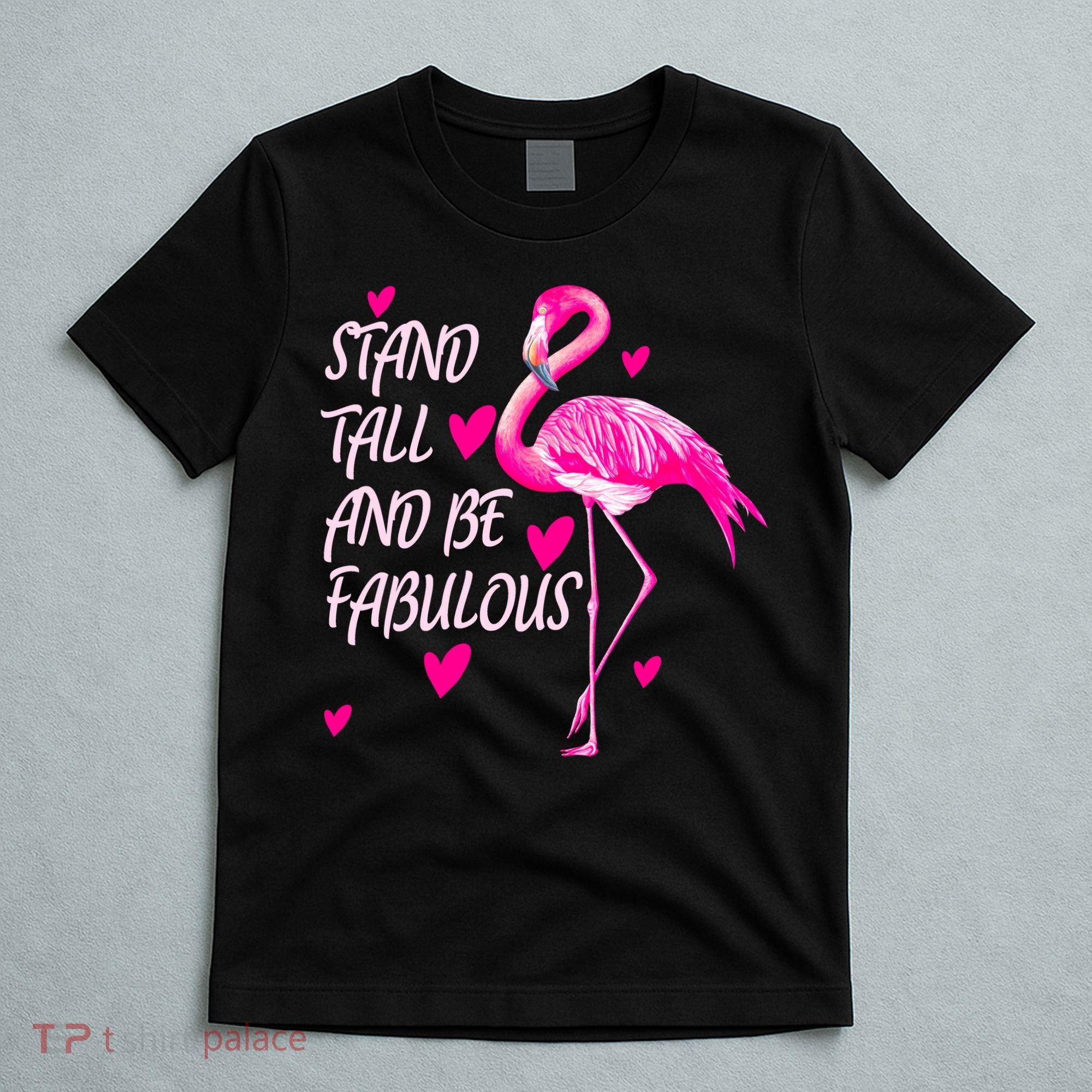 Flamingo Stand Tall And Be Fabulous T-Shirt