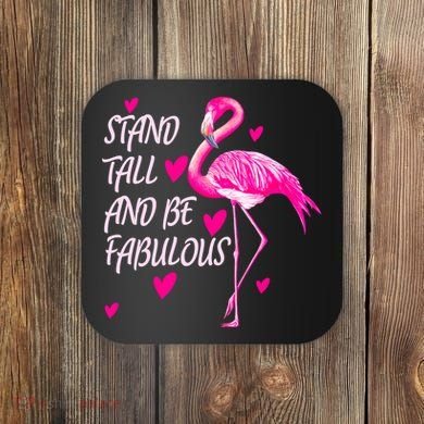 Flamingo Stand Tall And Be Fabulous Coaster