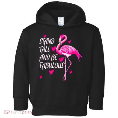 Flamingo Stand Tall And Be Fabulous Toddler Hoodie