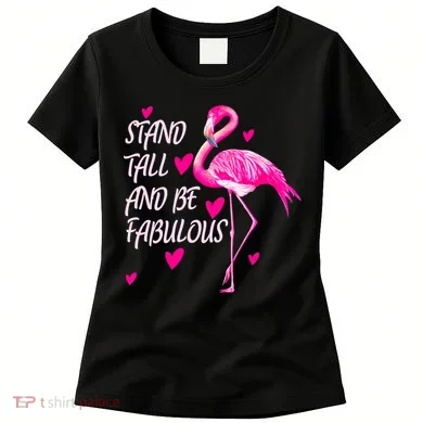 Flamingo Stand Tall And Be Fabulous Women's T-Shirt
