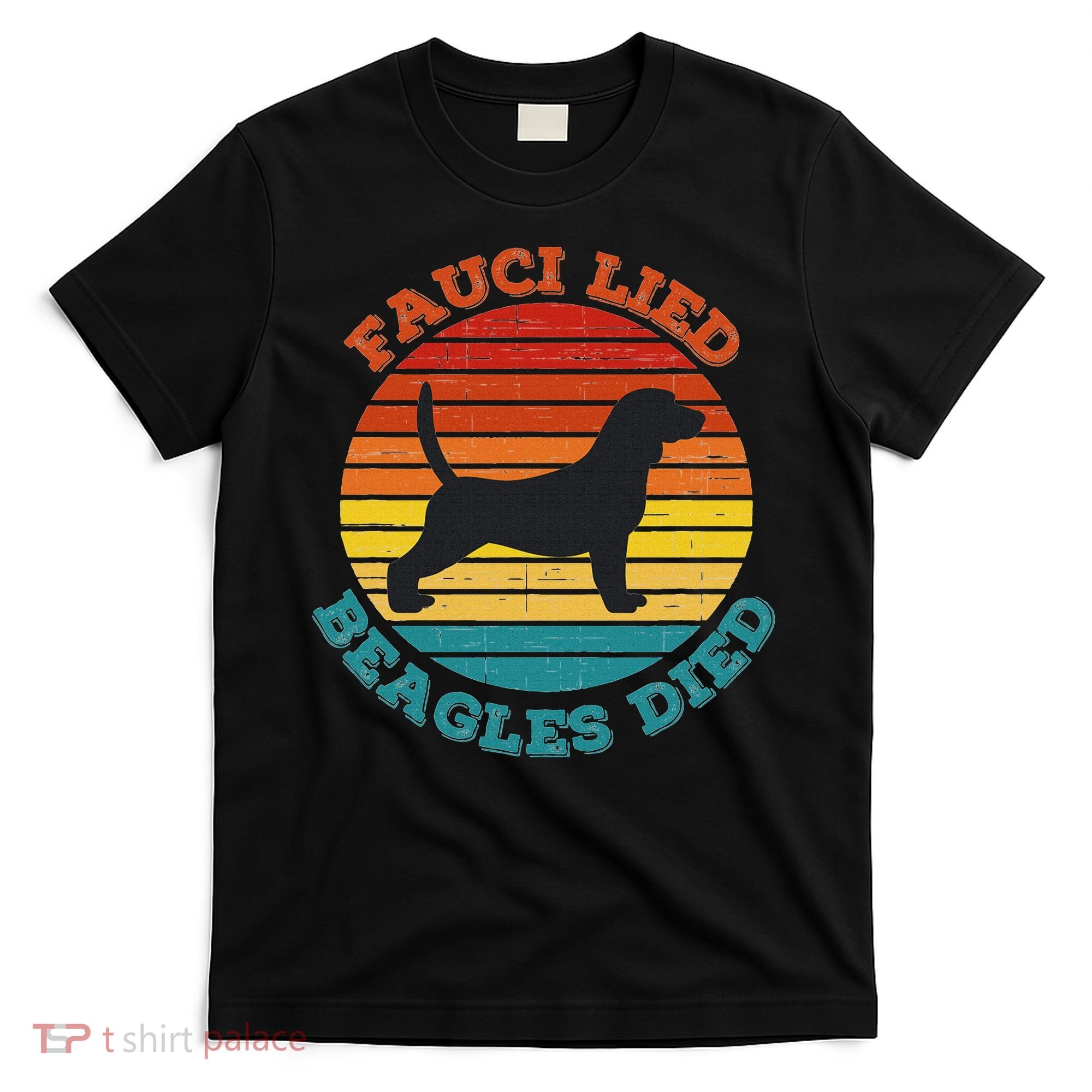 Fauci Lied Beagles Died Anti Anthony Fauci Arrest Fauci T-Shirt