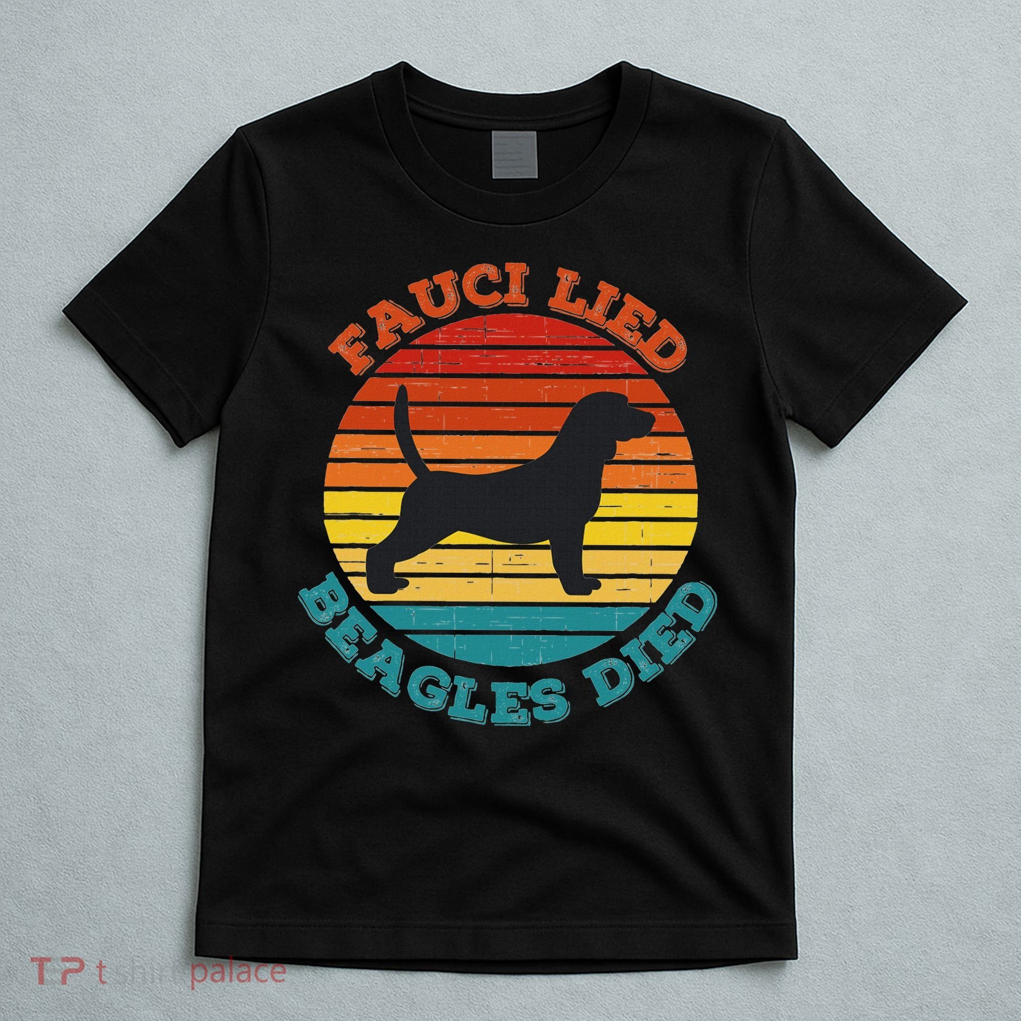 Fauci Lied Beagles Died Anti Anthony Fauci Arrest Fauci T-Shirt