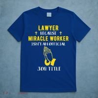 Funny Lawyer Because Miracle Worker Isn't A Job Title Law Gi Gift T-Shirt thumb 5