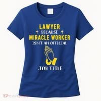 Funny Lawyer Because Miracle Worker Isn't A Job Title Law Gi Gift Women's T-Shirt thumb 0