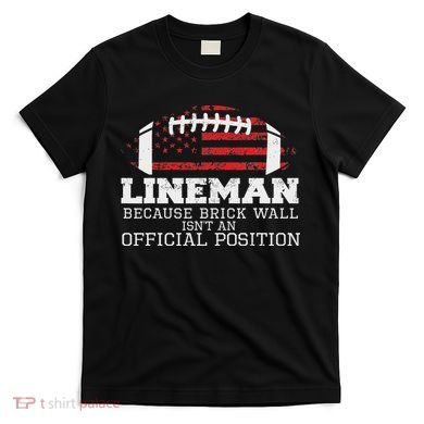 Football Lineman Because Brick Wall O Line D Line Lineman T-Shirt