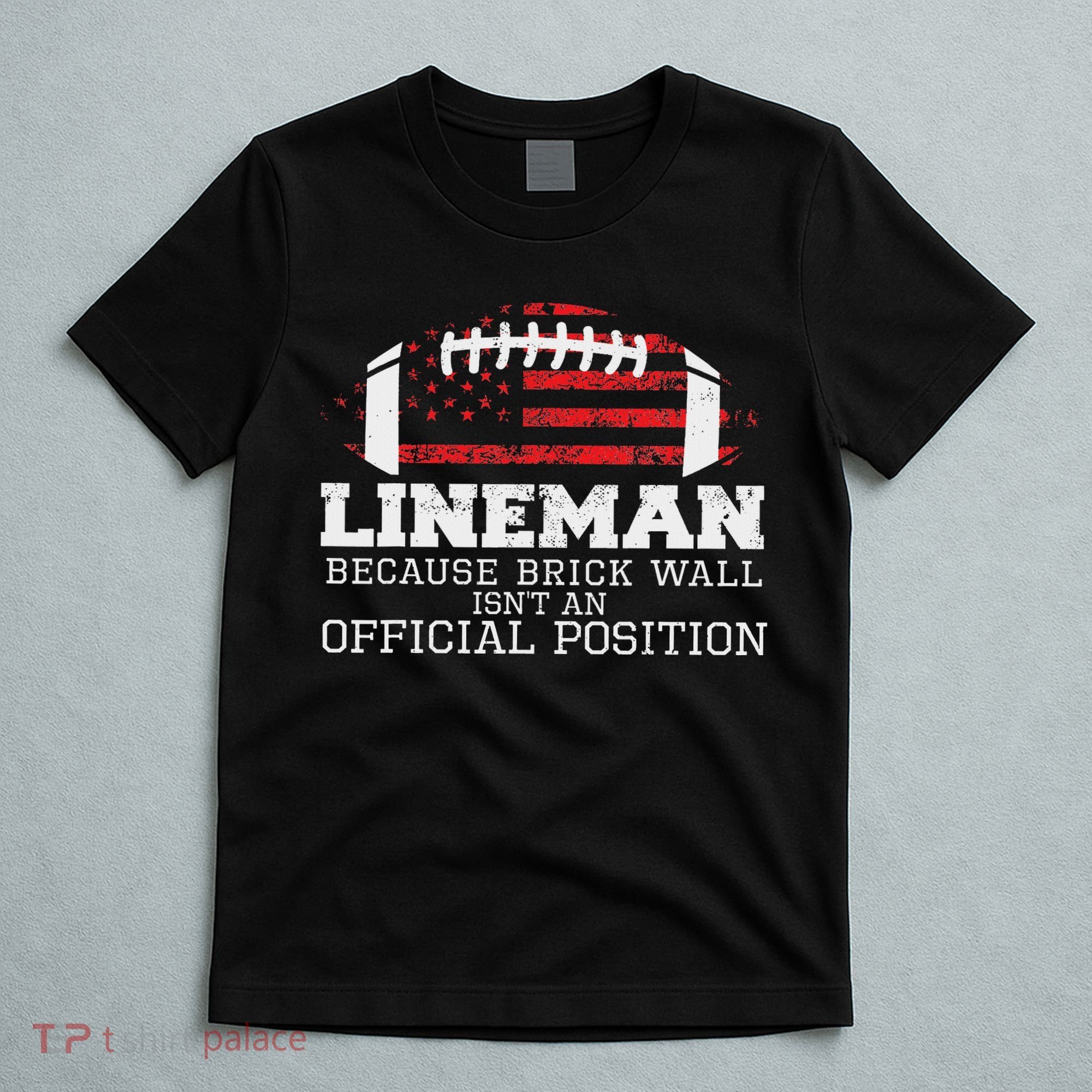 Football Lineman Because Brick Wall O Line D Line Lineman T-Shirt