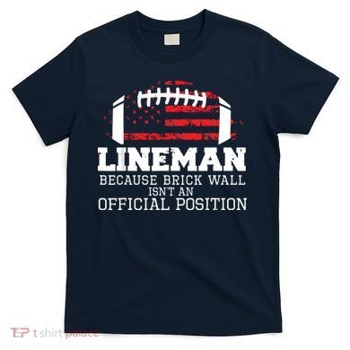 Football Lineman Because Brick Wall OLine DLine Lineman T-Shirt