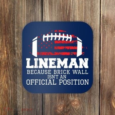 Football Lineman Because Brick Wall OLine DLine Lineman Coaster