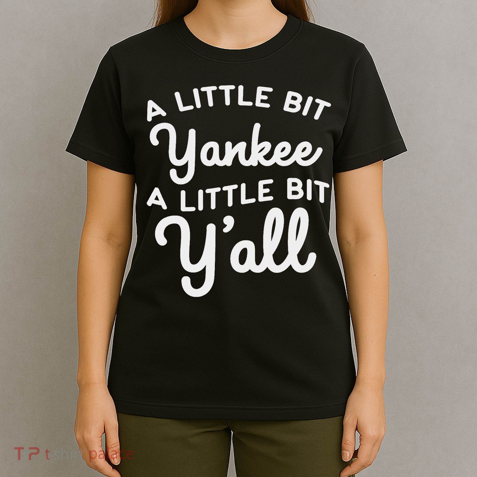 Funny Little Bit Yankee Y'all Northerners Living In South T-Shirt