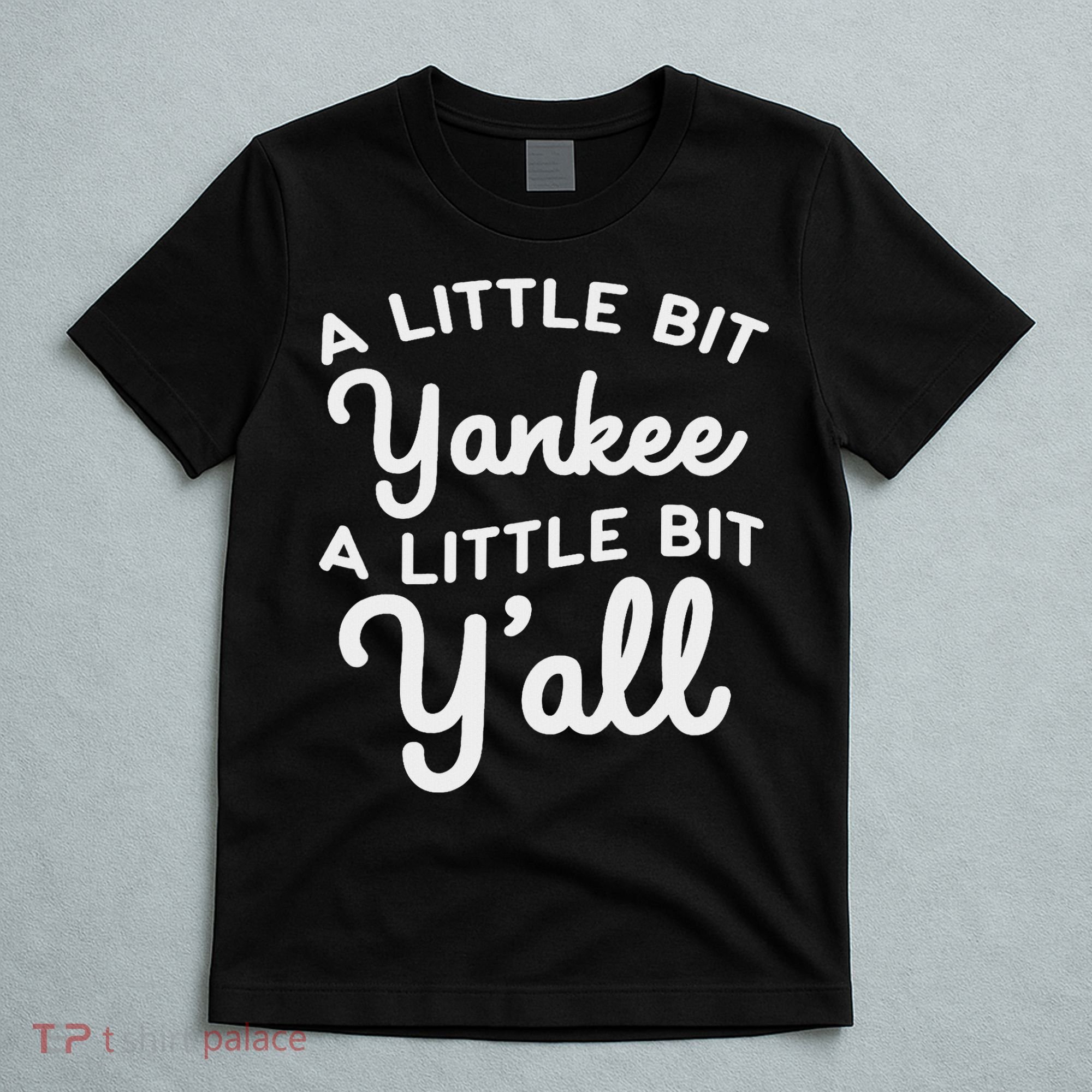 Funny Little Bit Yankee Y'all Northerners Living In South T-Shirt