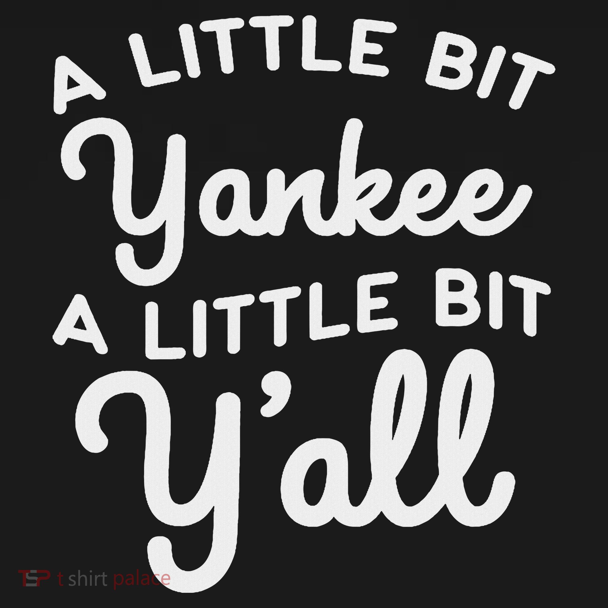 Funny Little Bit Yankee Y'all Northerners Living In South T-Shirt