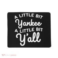 Funny Little Bit Yankee Y'all Northerners Living In South Mousepad thumb 0