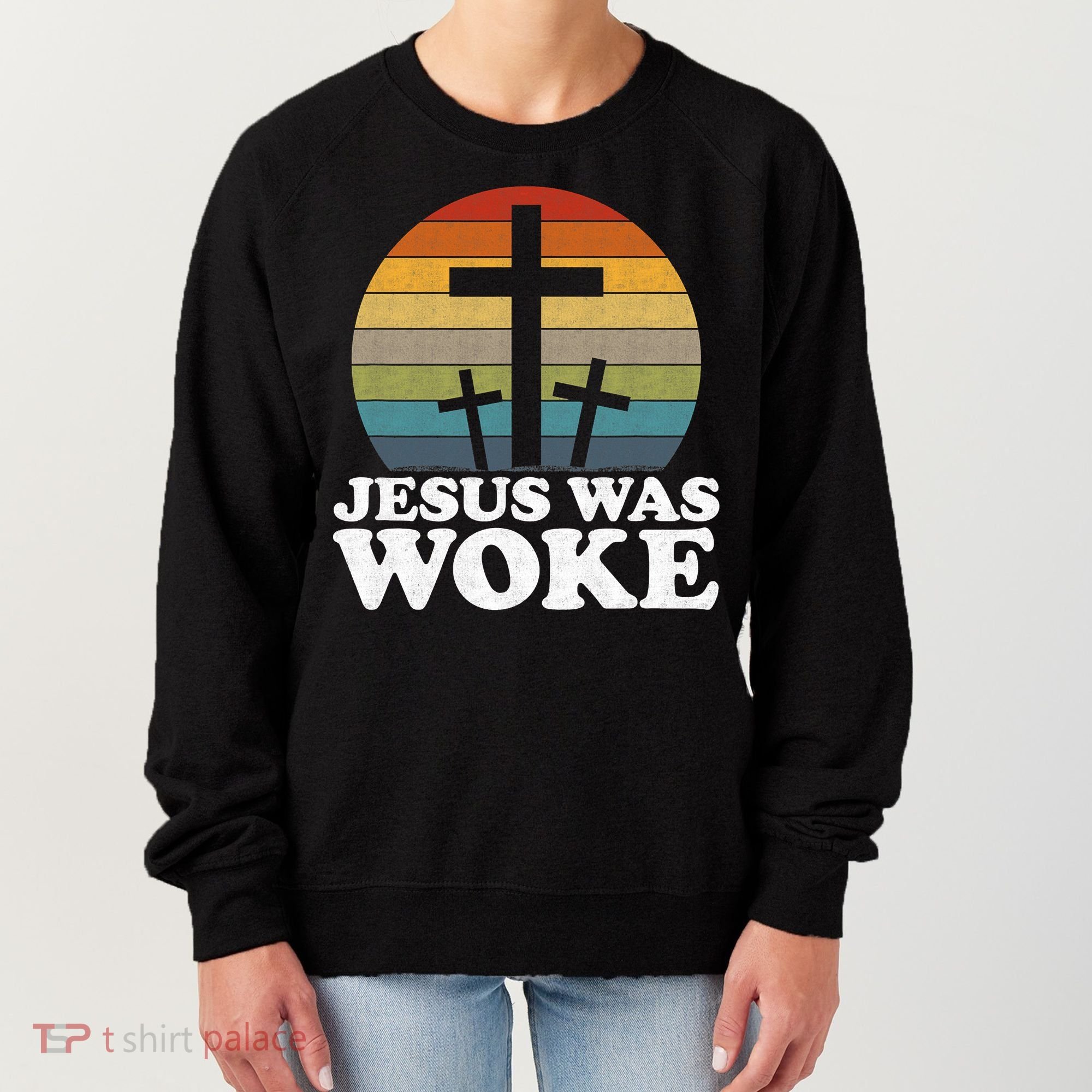 Funny Liberal Christian Democrat Jesus Was Woke Women's Sweatshirt