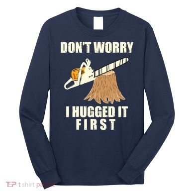 Funny Lumberjack Chainsaw Logging Arborist Gift Men Women Long Sleeve Shirt