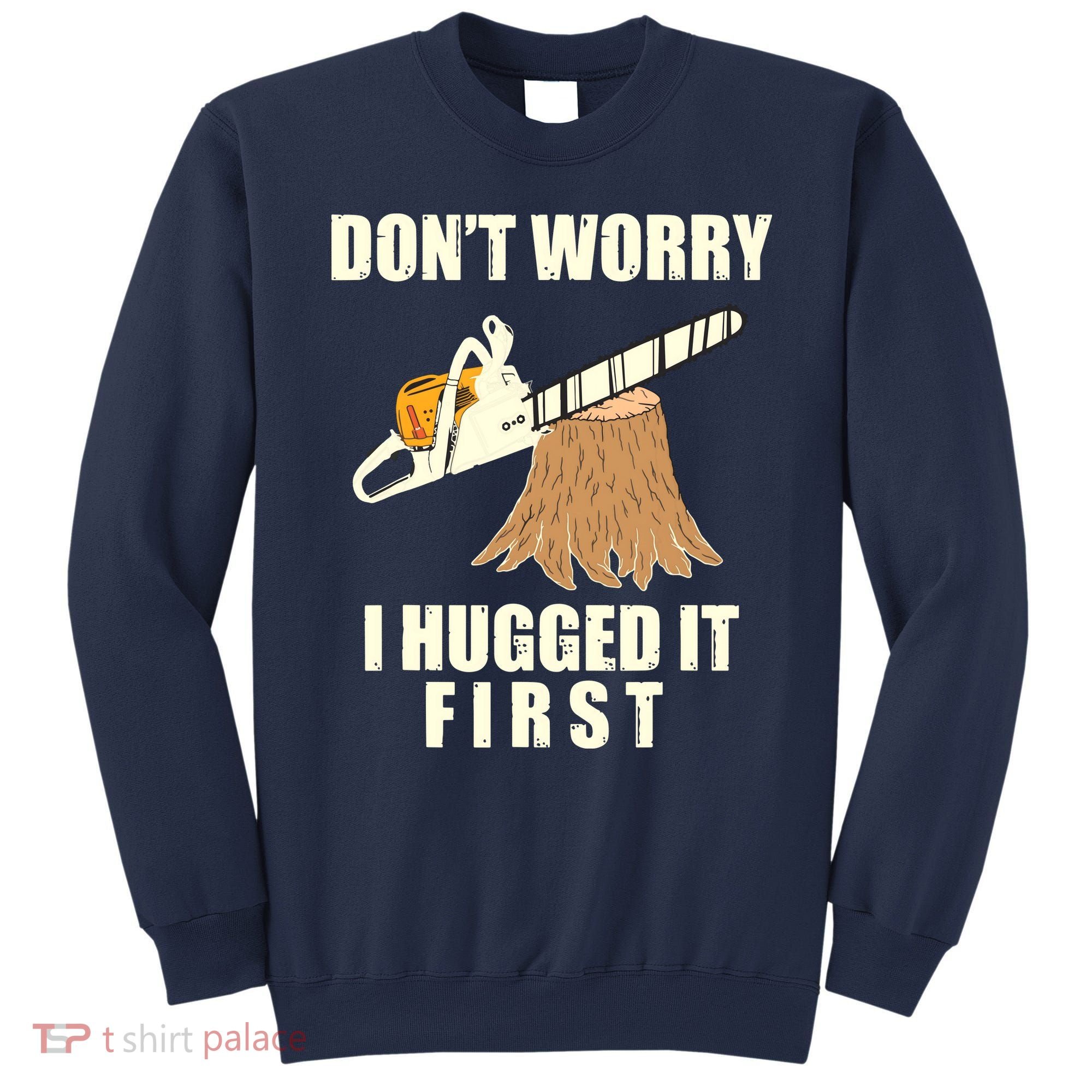 Funny Lumberjack Chainsaw Logging Arborist Gift Men Women Sweatshirt