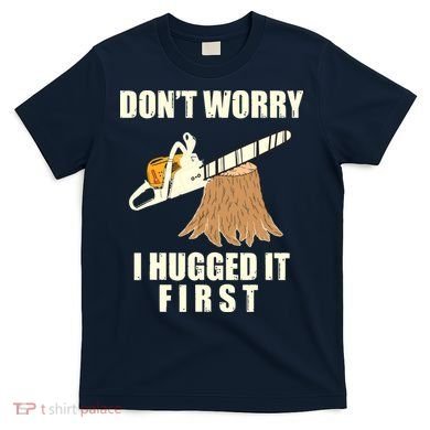 Funny Lumberjack Chainsaw Logging Arborist Gift Men Women T-Shirt