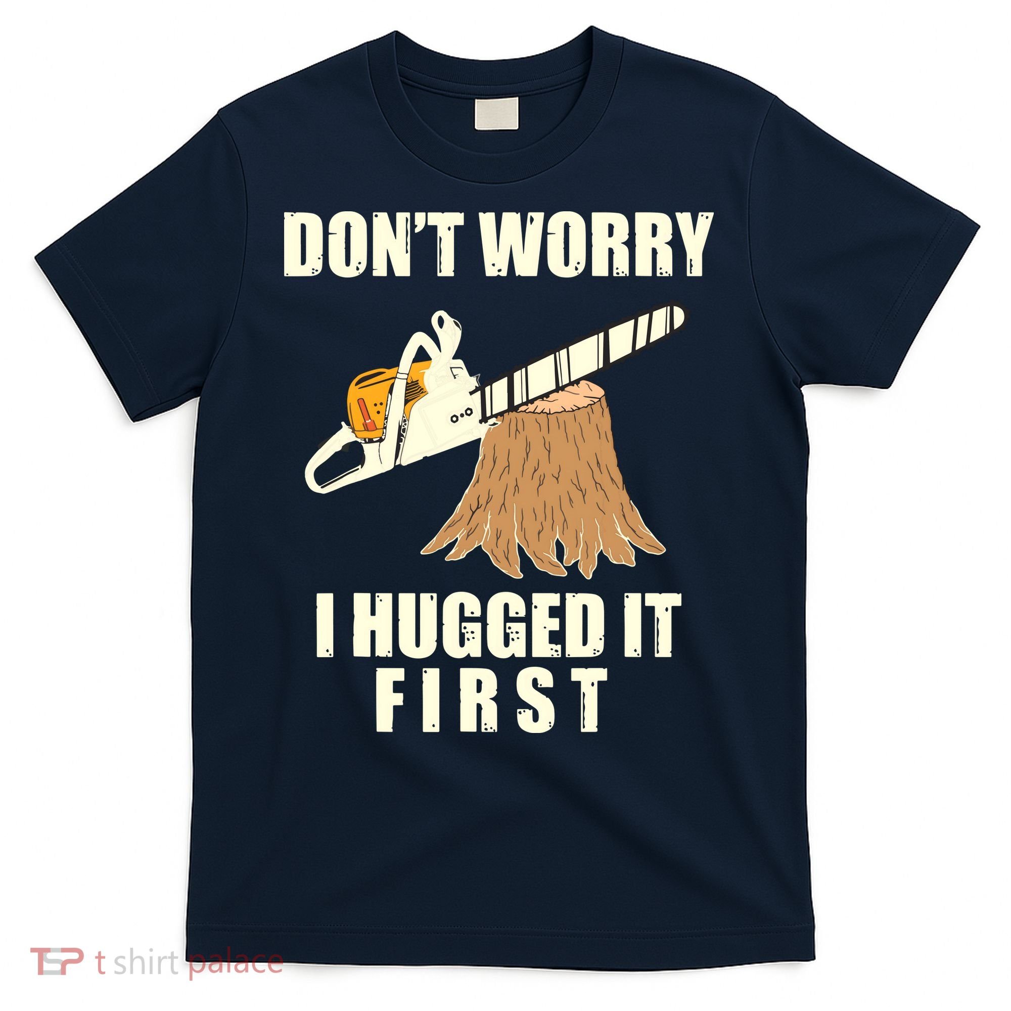 Funny Lumberjack Chainsaw Logging Arborist Gift Men Women T-Shirt