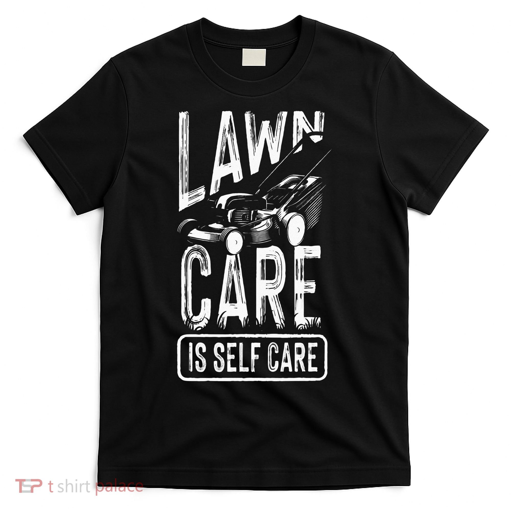 Funny Lawn Care Self Care Dad Lawn Mowing Joke T-Shirt
